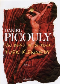 Daniel Picouly - Un beau jeudi pour tuer Kennedy.