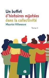 Maurice Villeneuve - Un buffet d'histoires mijotées dans la collectivité - Tome II.