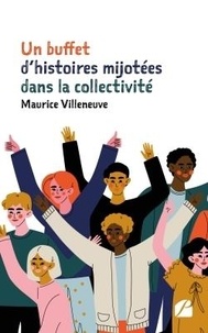 Maurice Villeneuve - Un buffet d'histoires mijotées dans la collectivité.