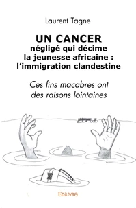 Un cancer négligé qui décime la jeunesse africaine : l'immigration clandestine