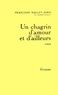 Françoise Mallet-Joris - Un Chagrin d'amour et d'ailleurs.