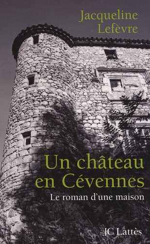Un château en Cévennes. Le roman d'une maison
