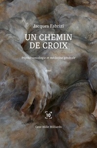 Jacques Fabrizi - Un chemin de croix - Psycho-oncologie et médecine générale.
