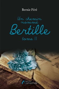 Bernie Féré - Un chemin nommé Bertille - Tome 2.