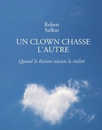 Robert Sullon - Un clown chasse l'autre - Quand la fiction rejoint la réalité.
