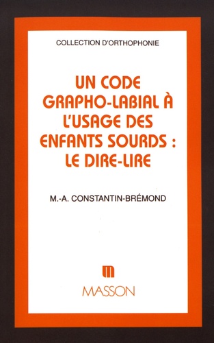 Marie-Annick Constantin-Brémond - Un code grapho-labial à l'usage des enfants sourds : le Dire-Lire.
