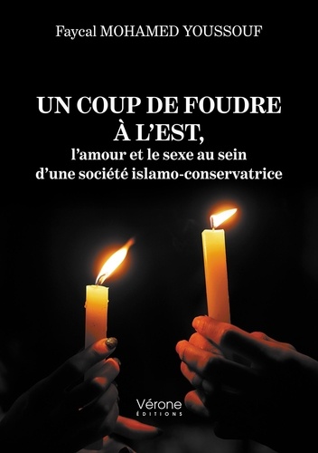 Faycal Mohamed Youssouf - Un coup de foudre à l'est, l'amour et le sexe au sein d'une societé islamo-conservatrice.