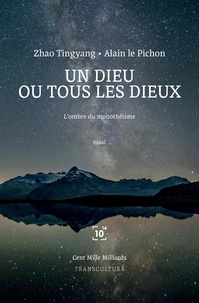 Zhao Tingyang et Pichon alain Le - Un Dieu ou tous les dieux - L'ombre du monothéisme.