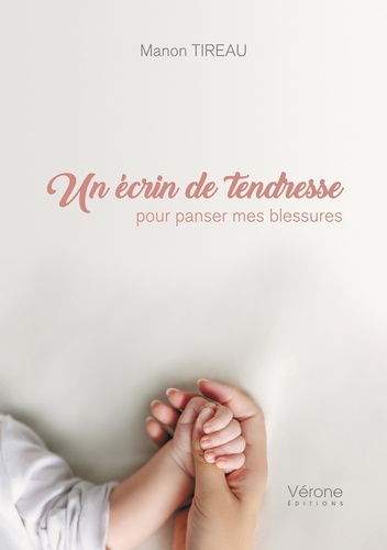 Manon Tireau - Un écrin de tendresse pour panser mes blessures.