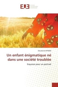 Dieudonné Kpamo - Un enfant énigmatique né dans une société troublée - Esquisse pour un portrait.