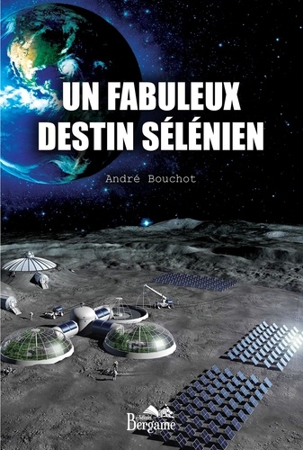 André Bouchot - Un fabuleux destin sélénien.