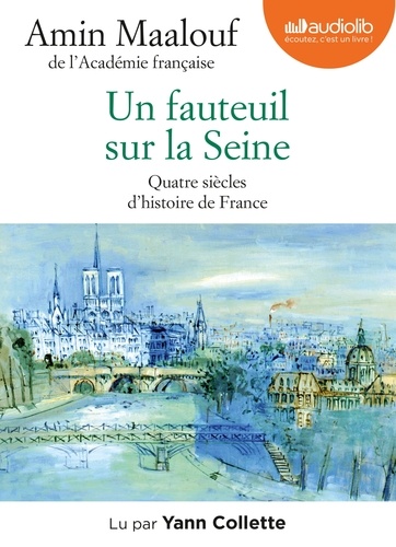 Un fauteuil sur la Seine. Quatre siècles d'histoire de France  avec 1 CD audio MP3