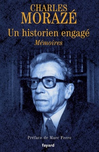 Charles Morazé - Un historien engagé - Mémoires.