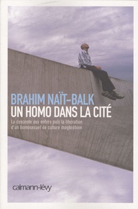Brahim Naït-Balk - Un homo dans la cité.