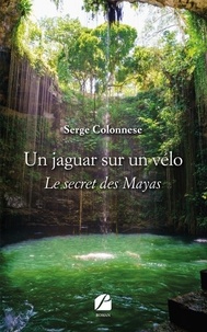 Serge Colonnese - Un jaguar sur un vélo - Le secret des Mayas.