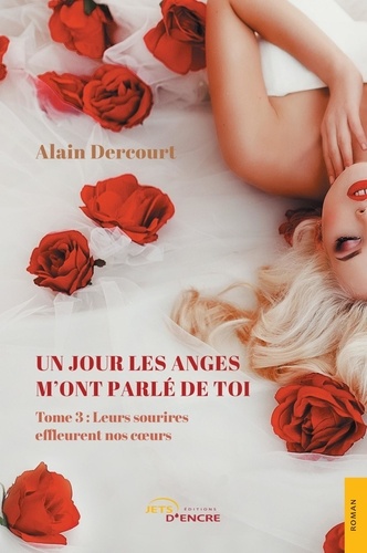 Alain Dercourt - Un jour les anges m'ont parlé de toi - Tome 3.