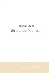 Yannick Laché - Un jour ou l'autre....