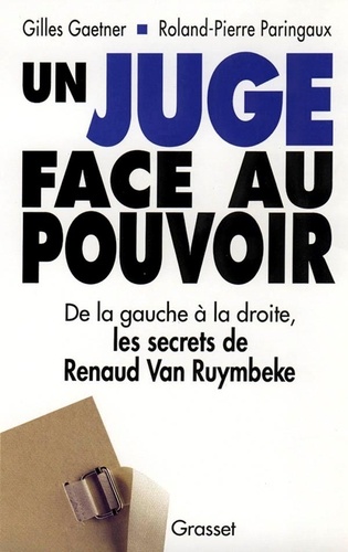 Gilles Gaetner et  Paringaux - Un juge face au pouvoir - De la gauche à la droite, les secrets de Renaud Van Ruymbeke.