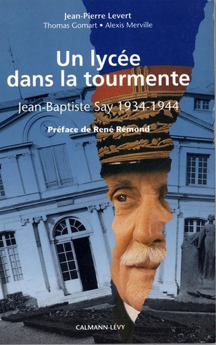 Jean-Pierre Levert - Un lycée dans la tourmente - Jean-Baptiste Say, 1934-1944.