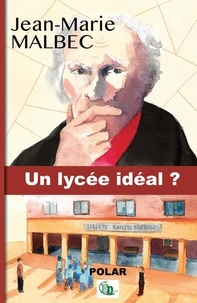 Jean-Marie Malbec - Un lycée idéal - De Charles Fourier à Ithuriel.