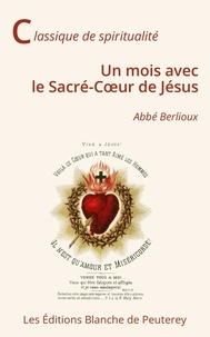 Martin Berlioux - Un mois avec le Sacré-Coeur de Jésus.