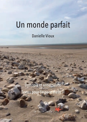 Danielle Vioux - Un monde parfait - Dystopie et anticipation. Textes pour l'espace théâtral.
