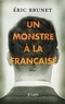 Eric Brunet - Un monstre à la française.