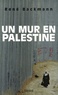 René Backmann - Un mur en Palestine.