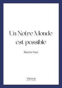 Baptiste Haye - Un notre monde est possible.