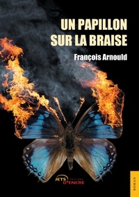 François Arnould - Un papillon sur la braise.