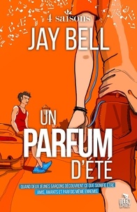 Jay Bell - Un parfum d'été 1 : Un parfum d'été - 4 saisons, T1.