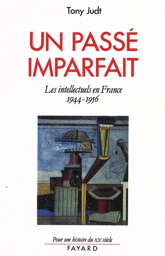 Tony Judt - Un passé imparfait - Les intellectuels en France (1944-1956).