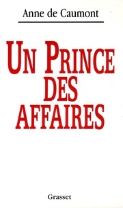 Anne de Caumont - Un prince des affaires.