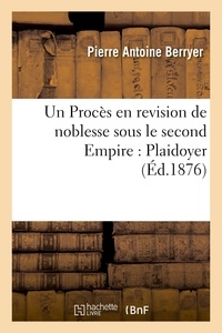 Pierre Antoine Berryer - Un Procès en revision de noblesse sous le second Empire. Plaidoyer.