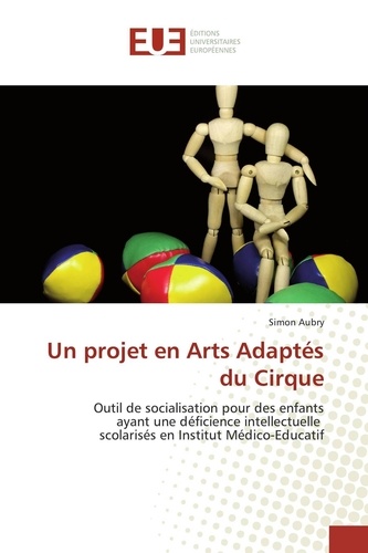 Simon Aubry - Un projet en Arts Adaptés du Cirque - Outil de socialisation pour des enfants ayant une déficience intellectuelle scolarisés en Institut Médico-Educatif.