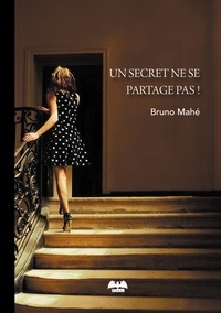 Bruno Mahé - Un secret ne se partage pas !.