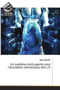 Aziz Oriche - Un système multi-agents pour l'annotation sémantique des LO.