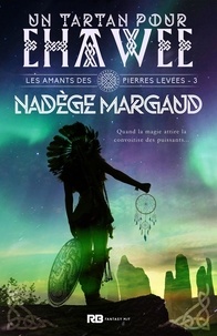 Nadège Margaud - Les amants des Pierres Levées 3 : Un Tartan pour Ehawee - Les amants des Pierres Levées, T3.