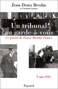 Un tribunal au garde-à-vous. Le procès de Pierre Mendès France, 9 mai 1941