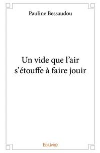 Un vide que l'air s'étouffe à faire jouir