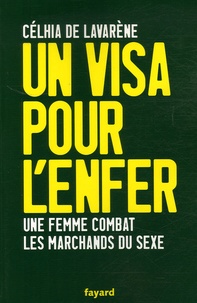 Célhia de Lavarène - Un visa pour l'enfer - Une femme combat les marchands de sexe.