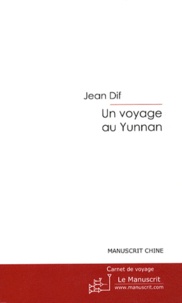 Jean Dif - Un voyage au Yunnan - Carnet de voyage.