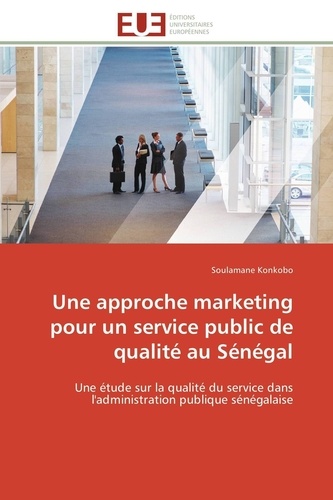 Soulamane Konkobo - Une approche marketing pour un service public de qualité au Sénégal - Une étude sur la qualité du service dans l'administration publique sénégalaise.
