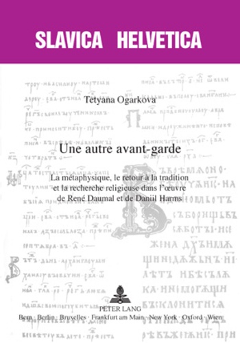 Tetyana Ogarkova - Une autre avant-garde : la métaphysique, le retour à la tradition et la recherche religieuse dans l'oeuvre de René Daumal et de Daniil Harms.