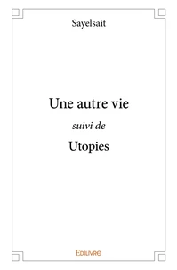 Une autre vie suivi de Utopies