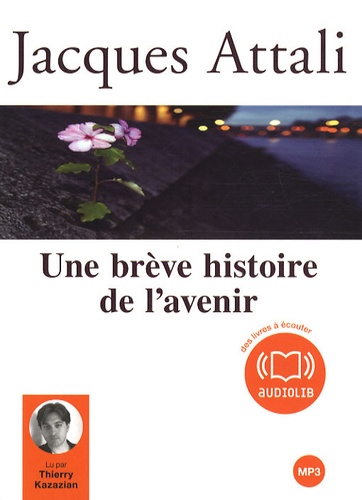Jacques Attali et Thierry Kazazian - Une brève histoire de l'avenir - CD audio MP3.