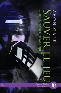 Avon Gale - Une chance de marquer Tome 2 : Sauver le jeu.
