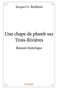 Une chape de plomb sur Trois-Rivières