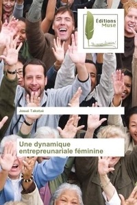 Josue Takotue - Une dynamique entrepreunariale feminine.
