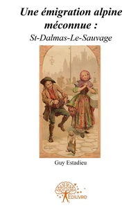 Une émigration alpine méconnue : St-Dalmas-Le-Sauvage